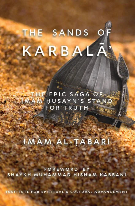The Sands Of Karbalāʾ: The Epic Saga Of Imām Ḥusayn’s Stand For Truth
