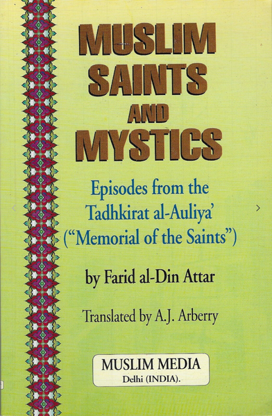 Muslim Saints and Mystics: Episodes from the Tadhkirat Al-Auliya (Memorial of the Saints)