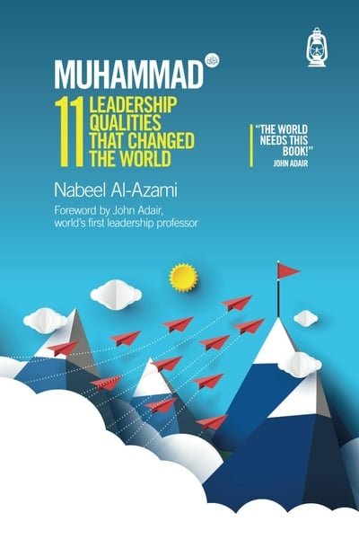 Muhammad: 11 Leadership Qualities That Changed the World - Darul Latif Networks