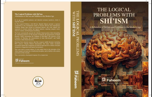 The Logical Problems with Shī'ism: A Refutation of Shī'ism and Tafḍīlism in the Modern Age - Darul Latif Networks