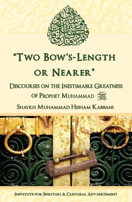 Two Bow's Length or Nearer: the Inestimable Greatness of Prophet Muhammad ﷺ - Darul Latif Networks
