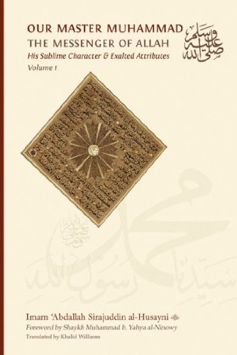 Our Master Muhammad, the Messenger of Allah (asws), his Sublime Character & Exalted Attributes : Vol 1