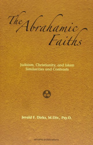 The Abrahamic Faiths: Judaism, Christianity, and Islam: Similarities & Contrasts